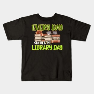 Every Day Should Be Library Day Librarian Library Quotes Kids T-Shirt